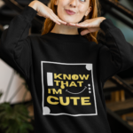 "I Know That I'm Cute" Sassy Typographic Premium