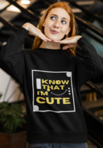 "I Know That I'm Cute" Sassy Typographic Premium
